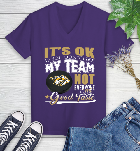 Nashville Predators NHL Hockey You Don't Like My Team Not Everyone Has Good Taste Women's V-Neck T-Shirt 3