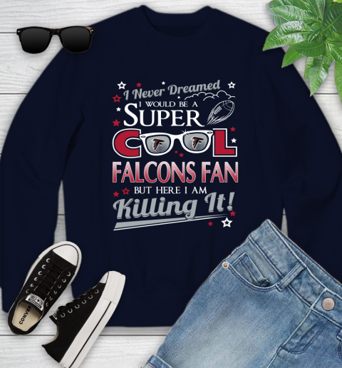 Atlanta Falcons NFL Football I Never Dreamed I Would Be Super Cool Fan Youth Sweatshirt 2