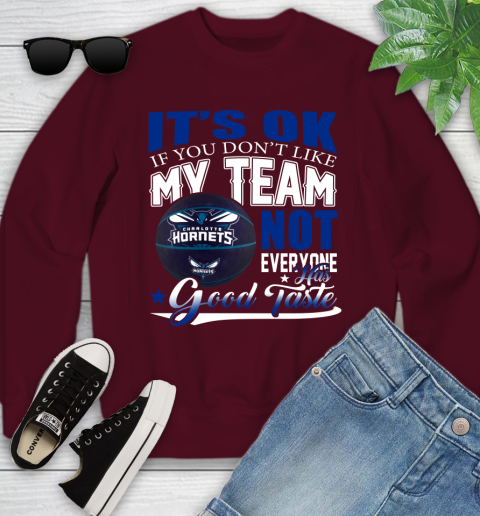 NBA It's Ok If You Don't Like My Team Charlotte Hornets Not Everyone Has Good Taste Basketball Youth Sweatshirt 4