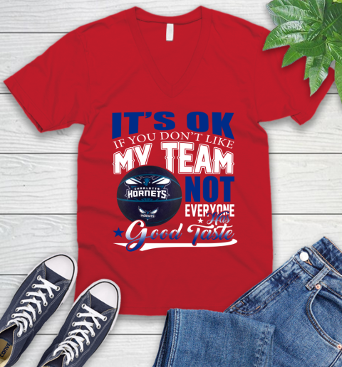 NBA It's Ok If You Don't Like My Team Charlotte Hornets Not Everyone Has Good Taste Basketball V-Neck T-Shirt 6