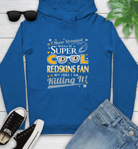 Washington Redskins NFL Football I Never Dreamed I Would Be Super Cool Fan Youth Hoodie 11