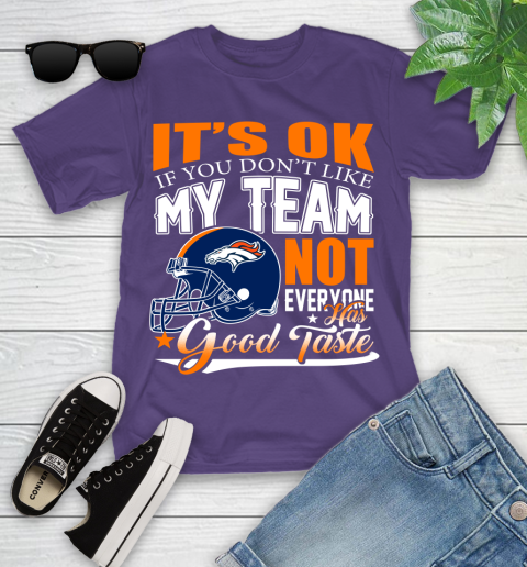 Denver Broncos NFL Football You Don't Like My Team Not Everyone Has Good Taste Youth T-Shirt 3