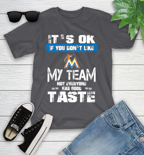Miami Marlins MLB Baseball It's Ok If You Don't Like My Team Not Everyone Has Good Taste Youth T-Shirt 6