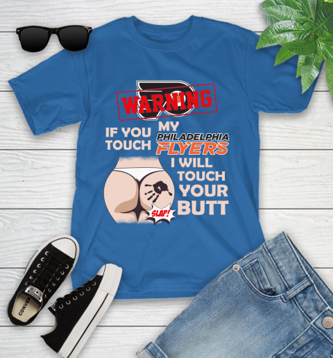 Philadelphia Flyers NHL Hockey Warning If You Touch My Team I Will Touch My Butt Youth T-Shirt 12