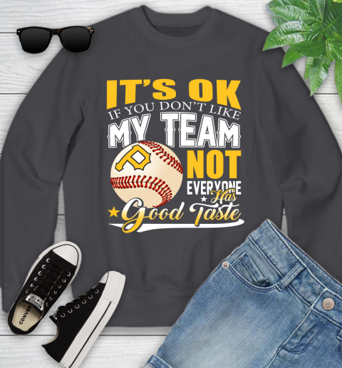 Pittsburgh Pirates MLB Baseball You Don't Like My Team Not Everyone Has Good Taste Youth Sweatshirt 5