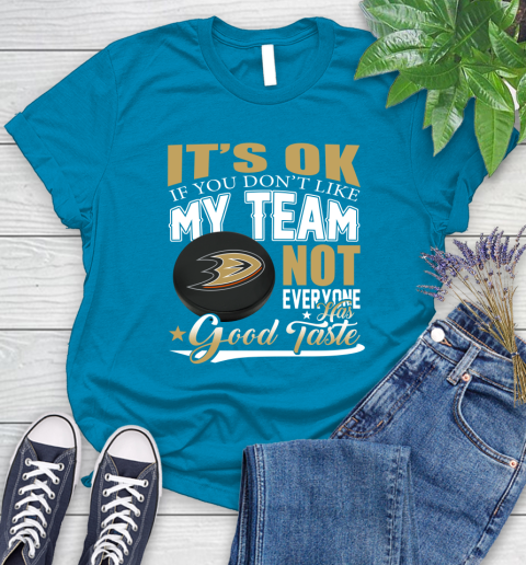 Anaheim Ducks NHL Hockey You Don't Like My Team Not Everyone Has Good Taste Women's T-Shirt 10