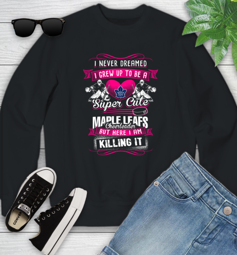 Toronto Maple Leafs NHL Hockey I Never Dreamed I Grew Up To Be A Super Cute Cheerleader Youth Sweatshirt