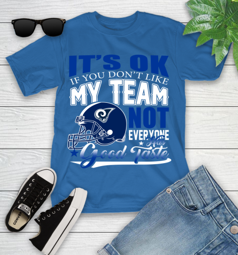 Los Angeles Rams NFL Football You Don't Like My Team Not Everyone Has Good Taste Youth T-Shirt 12