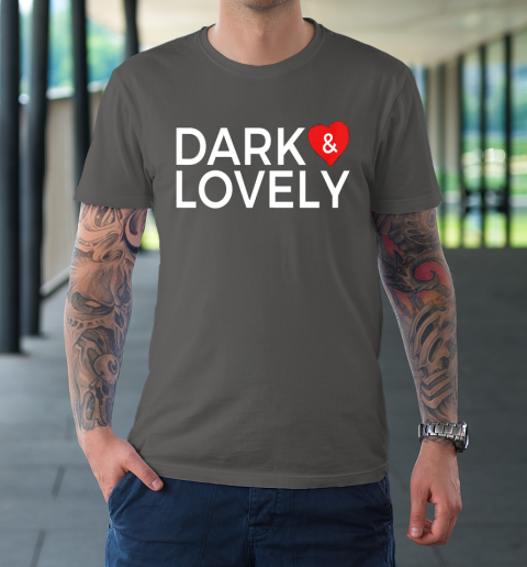 Dark And Lovely Shirt T-Shirt 14