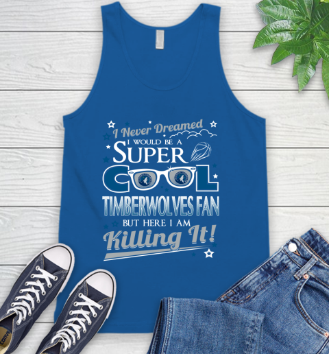 Minnesota Timberwolves NBA Basketball I Never Dreamed I Would Be Super Cool Fan Tank Top 4