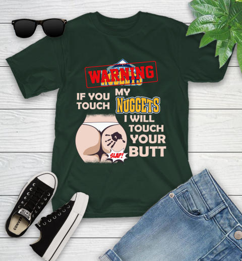 Denver Nuggets NBA Basketball Warning If You Touch My Team I Will Touch My Butt Youth T-Shirt 5