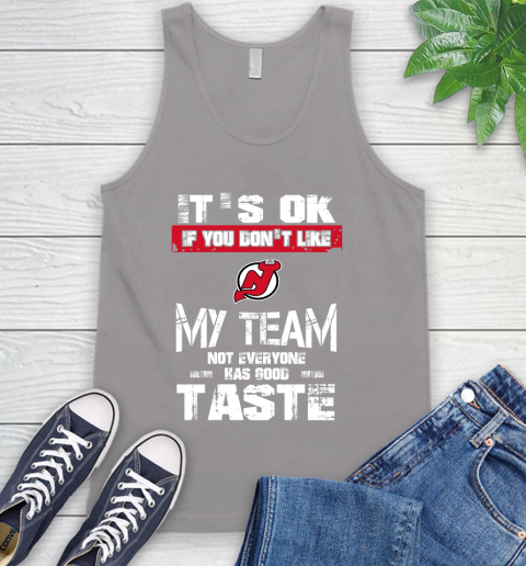 New Jersey Devils NHL Hockey It's Ok If You Don't Like My Team Not Everyone Has Good Taste Tank Top 3