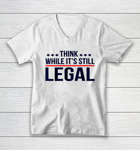 Think White While It s Still Legal V-Neck T-Shirt
