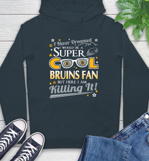 Boston Bruins NHL Hockey I Never Dreamed I Would Be Super Cool Fan Hoodie 7