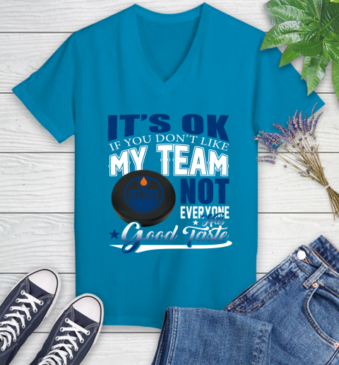 Edmonton Oilers NHL Hockey You Don't Like My Team Not Everyone Has Good Taste Women's V-Neck T-Shirt 7