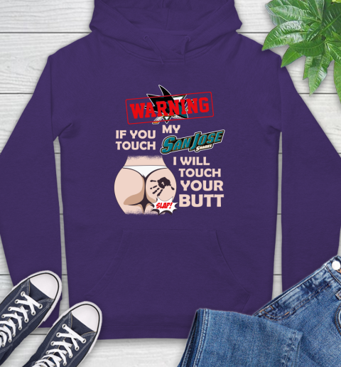 San Jose Sharks NHL Hockey Warning If You Touch My Team I Will Touch My Butt Hoodie 5