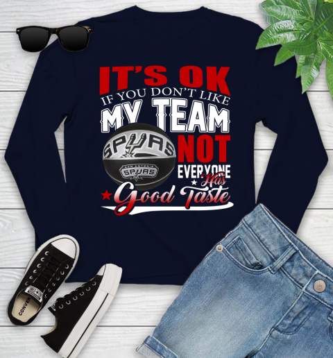 NBA It's Ok If You Don't Like My Team San Antonio Spurs Not Everyone Has Good Taste Basketball Youth Long Sleeve 2