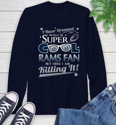 Los Angeles Rams NFL Football I Never Dreamed I Would Be Super Cool Fan Long Sleeve T-Shirt 4 Los Angeles Rams NFL Football I Never Dreamed I Would Be Super Cool Fan Long Sleeve T-Shirt - Image 4
