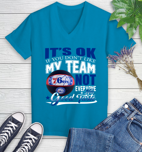 NBA It's Ok If You Don't Like My Team Philadelphia 76ers Not Everyone Has Good Taste Basketball Women's V-Neck T-Shirt 7