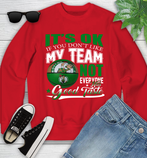 NBA It's Ok If You Don't Like My Team Boston Celtics Not Everyone Has Good Taste Basketball Youth Sweatshirt 8