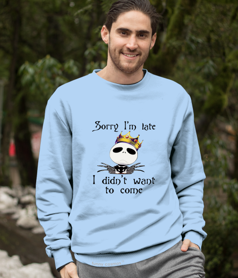 Nightmare Before Christmas T Shirt, Jack Skellington T Shirt, Sorry I'm Late I Didn't Want To Come Tshirt, Halloween Gifts