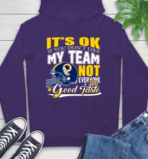 Washington Redskins NFL Football You Don't Like My Team Not Everyone Has Good Taste Hoodie 5
