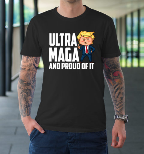 Ultra Maga Shirt Trump Ultra Maga And Proud Of It T-Shirt