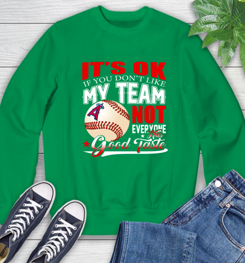 Los Angeles Angels MLB Baseball You Don't Like My Team Not Everyone Has Good Taste Sweatshirt 7