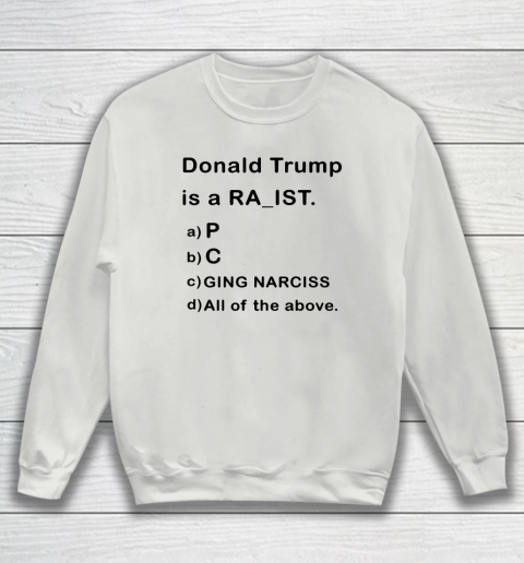 Donald Trump is a Rapist Racist Raging Narcissist Sweatshirt 3