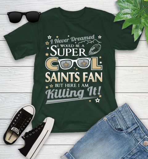 New Orleans Saints NFL Football I Never Dreamed I Would Be Super Cool Fan Youth T-Shirt 5