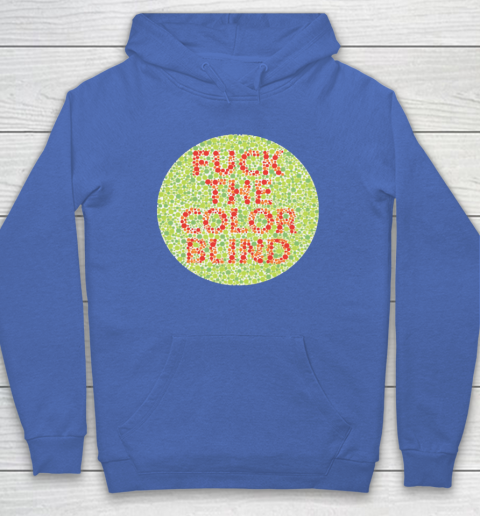 Fuck The Color Blind Funny Hoodie 11