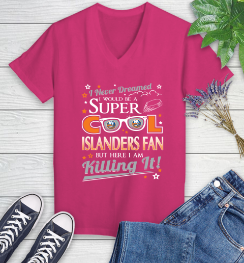 New York Islanders NHL Hockey I Never Dreamed I Would Be Super Cool Fan Women's V-Neck T-Shirt 9