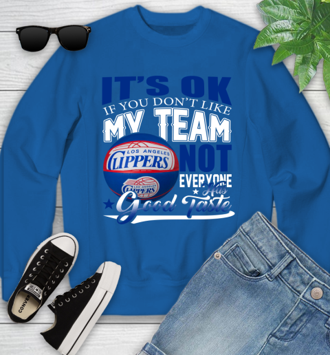 NBA It's Ok If You Don't Like My Team Los Angeles Clippers Not Everyone Has Good Taste Basketball Youth Sweatshirt 7