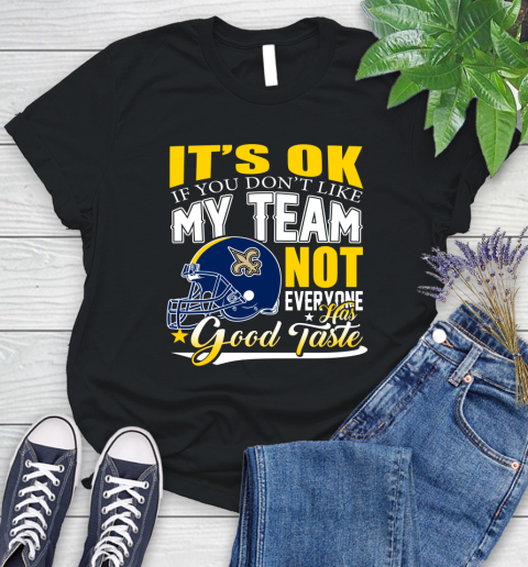 New Orleans Saints NFL Football You Don't Like My Team Not Everyone Has Good Taste Women's T-Shirt