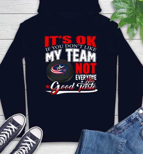 Columbus Blue Jackets NHL Hockey You Don't Like My Team Not Everyone Has Good Taste Hoodie 3