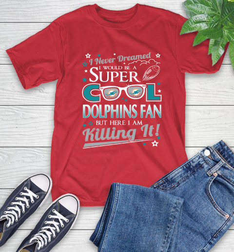 Miami Dolphins NFL Football I Never Dreamed I Would Be Super Cool Fan T-Shirt 11