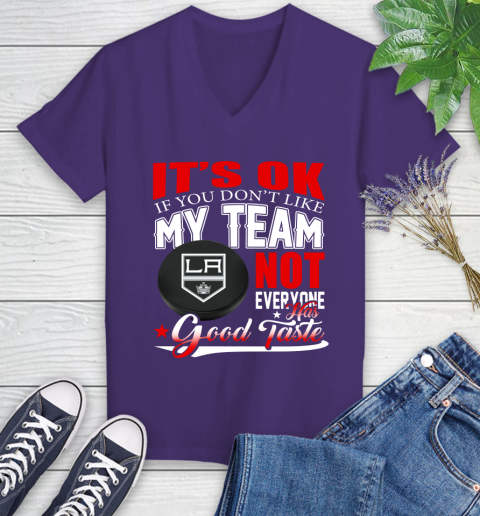 Los Angeles Kings NHL Hockey You Don't Like My Team Not Everyone Has Good Taste Women's V-Neck T-Shirt 3