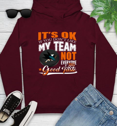 San Jose Sharks NHL Hockey You Don't Like My Team Not Everyone Has Good Taste Youth Hoodie 7