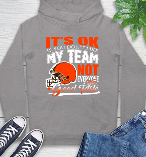 Cleveland Browns NFL Football You Don't Like My Team Not Everyone Has Good Taste Hoodie 6