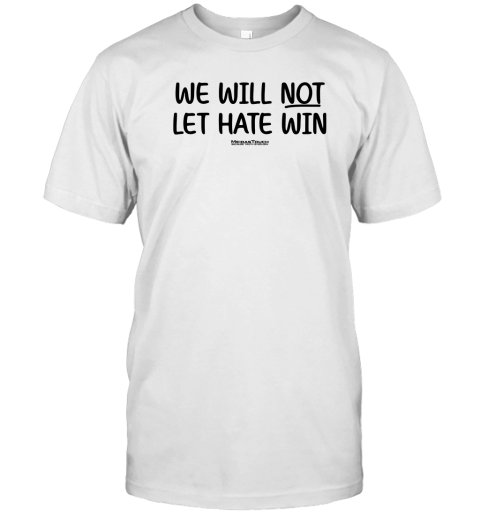 We Will Not Let Hate Win T-Shirt