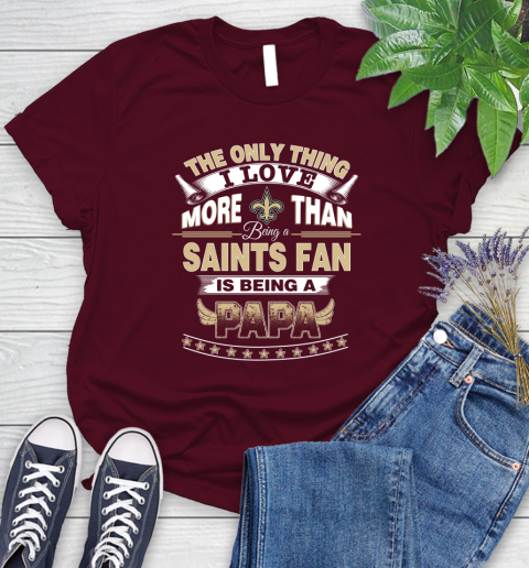NFL The Only Thing I Love More Than Being A New Orleans Saints Fan Is Being A Papa Football Women's T-Shirt 7