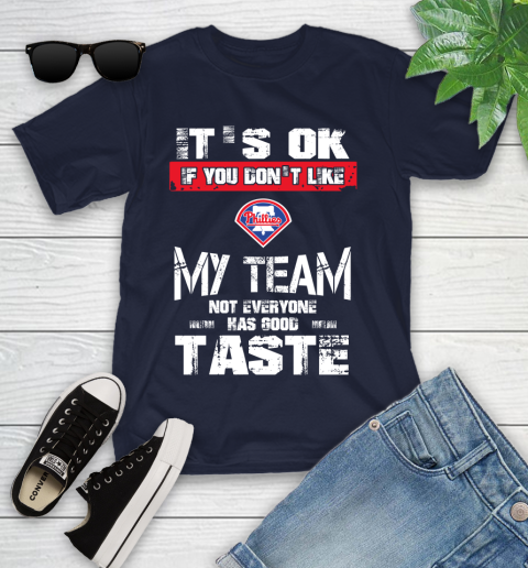 Philadelphia Phillies MLB Baseball It's Ok If You Don't Like My Team Not Everyone Has Good Taste Youth T-Shirt 2