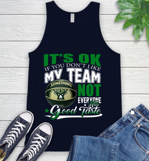 NBA It's Ok If You Don't Like My Team Milwaukee Bucks Not Everyone Has Good Taste Basketball Tank Top 2