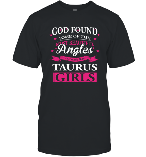 Taurus Zodiac Sign Horoscope T Shirt God Found Most Beautiful Taugus Girls T-Shirt