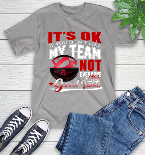 NBA It's Ok If You Don't Like My Team Houston Rockets Not Everyone Has Good Taste Basketball T-Shirt 6