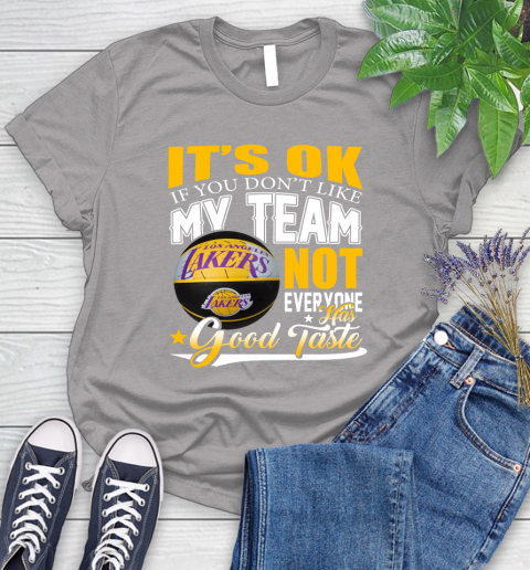 NBA It's Ok If You Don't Like My Team Los Angeles Lakers Not Everyone Has Good Taste Basketball Women's T-Shirt 5