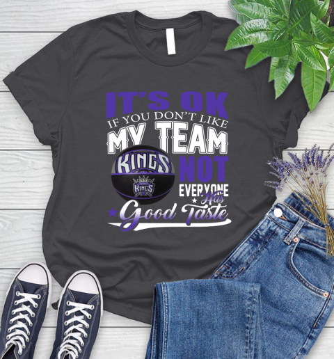 NBA It's Ok If You Don't Like My Team Sacramento Kings Not Everyone Has Good Taste Basketball Women's T-Shirt 8