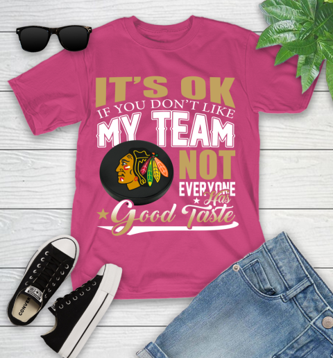 Chicago Blackhawks NHL Hockey You Don't Like My Team Not Everyone Has Good Taste Youth T-Shirt 11