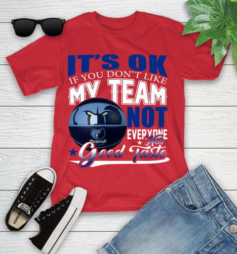 NBA It's Ok If You Don't Like My Team Memphis Grizzlies Not Everyone Has Good Taste Basketball Youth T-Shirt 13