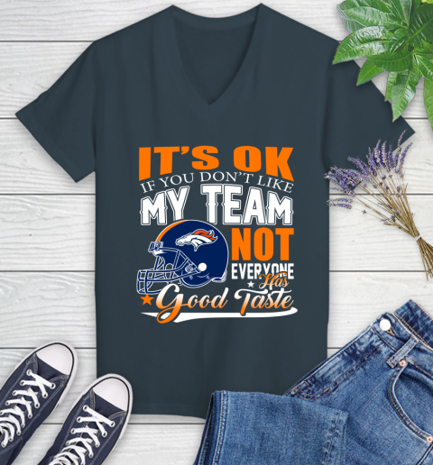Denver Broncos NFL Football You Don't Like My Team Not Everyone Has Good Taste Women's V-Neck T-Shirt 8